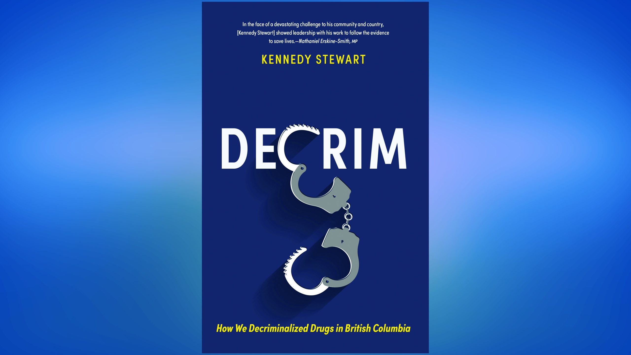 Decrim: How We Decriminalized Drugs in British Columbia is available from Harbour Publishing. (Harbour Publishing)
