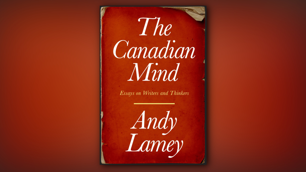 Defining the Canadian mind: A new book explores our country's intellectual legacy