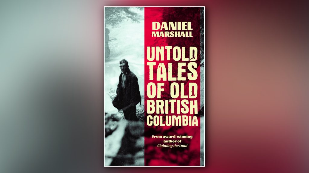 Untold Tales of Old British Columbia is published by Ronsdale Press.