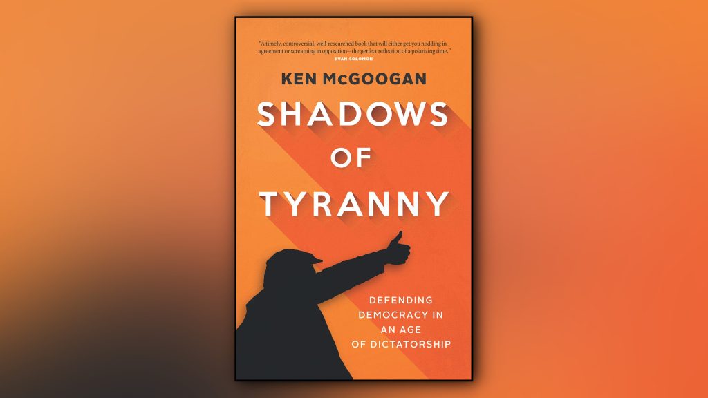 Shadows of Tyranny: Defending Democracy in an Age of Dictatorship is published by Douglas & McIntyre.